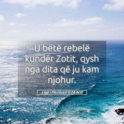 Picture 05 - Ligji i Përtërirë 9:24 ALB - U bëtë rebelë kundër Zotit, qysh nga dita që - Bible Verse Picture