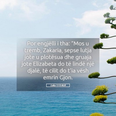 Picture 05 - Luka 1:13 ALB - Por engjëlli i tha: “Mos u tremb, Zakaria, - Bible Verse Picture