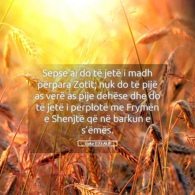 Picture 05 - Luka 1:15 ALB - Sepse ai do të jetë i madh përpara Zotit; nuk - Bible Verse Picture