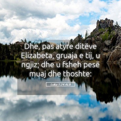 Picture 05 - Luka 1:24 ALB - Dhe, pas atyre ditëve Elizabeta, gruaja e tij, u - Bible Verse Picture