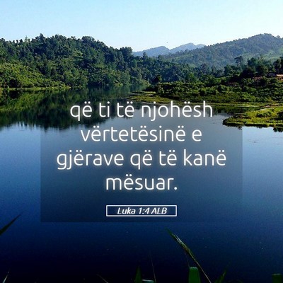 Picture 05 - Luka 1:4 ALB - që ti të njohësh vërtetësinë e gjërave që - Bible Verse Picture