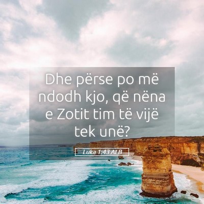Picture 05 - Luka 1:43 ALB - Dhe përse po më ndodh kjo, që nëna e Zotit - Bible Verse Picture