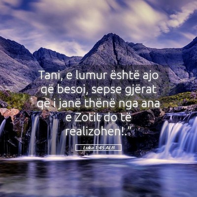 Picture 05 - Luka 1:45 ALB - Tani, e lumur është ajo që besoi, sepse - Bible Verse Picture