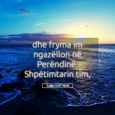Picture 05 - Luka 1:47 ALB - dhe fryma im ngazëllon në Perëndinë, - Bible Verse Picture