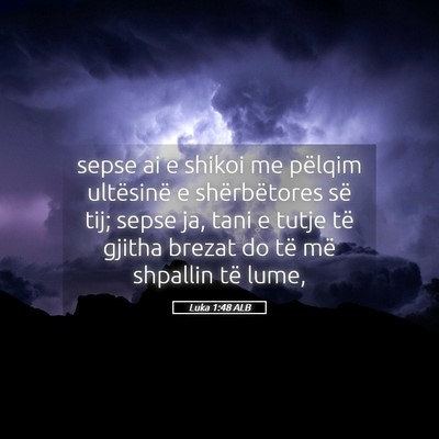 Picture 05 - Luka 1:48 ALB - sepse ai e shikoi me pëlqim ultësinë e - Bible Verse Picture