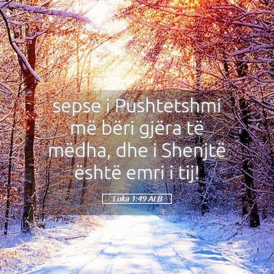 Picture 05 - Luka 1:49 ALB - sepse i Pushtetshmi më bëri gjëra të mëdha, - Bible Verse Picture