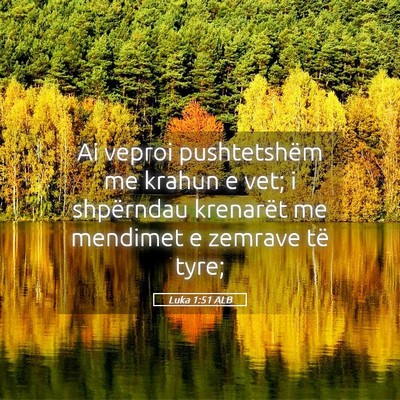 Picture 05 - Luka 1:51 ALB - Ai veproi pushtetshëm me krahun e vet; i - Bible Verse Picture