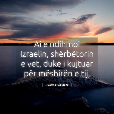 Picture 05 - Luka 1:54 ALB - Ai e ndihmoi Izraelin, shërbëtorin e vet, duke - Bible Verse Picture