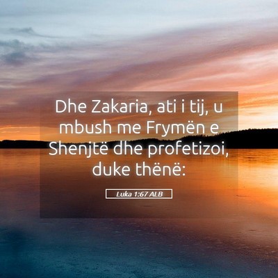 Picture 05 - Luka 1:67 ALB - Dhe Zakaria, ati i tij, u mbush me Frymën e - Bible Verse Picture