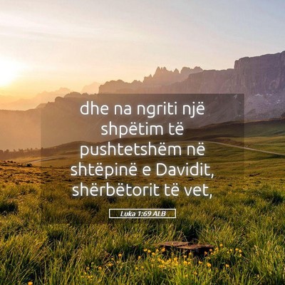 Picture 05 - Luka 1:69 ALB - dhe na ngriti një shpëtim të pushtetshëm në - Bible Verse Picture