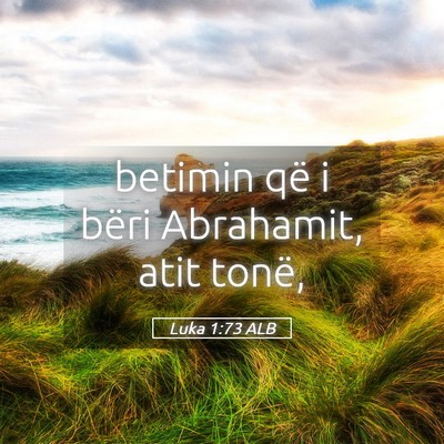 Picture 05 - Luka 1:73 ALB - betimin që i bëri Abrahamit, atit - Bible Verse Picture