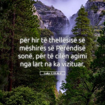 Picture 05 - Luka 1:78 ALB - për hir të thellësisë së mëshirës së - Bible Verse Picture