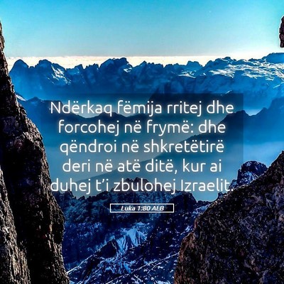 Picture 05 - Luka 1:80 ALB - Ndërkaq fëmija rritej dhe forcohej në frymë: - Bible Verse Picture
