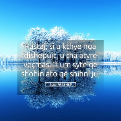 Picture 05 - Luka 10:23 ALB - Pastaj, si u kthye nga dishepujt, u tha atyre - Bible Verse Picture