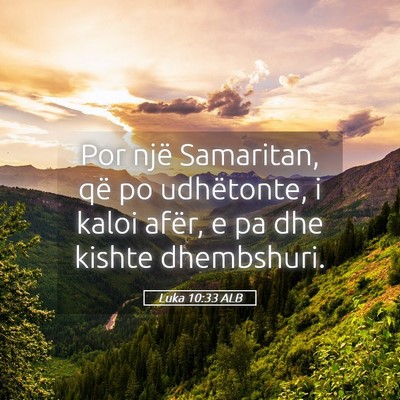 Picture 05 - Luka 10:33 ALB - Por një Samaritan, që po udhëtonte, i kaloi - Bible Verse Picture