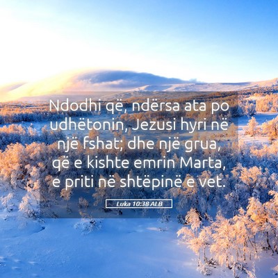 Picture 05 - Luka 10:38 ALB - Ndodhi që, ndërsa ata po udhëtonin, Jezusi - Bible Verse Picture