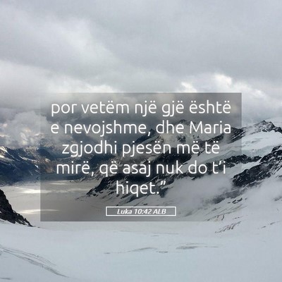 Picture 05 - Luka 10:42 ALB - por vetëm një gjë është e nevojshme, dhe - Bible Verse Picture