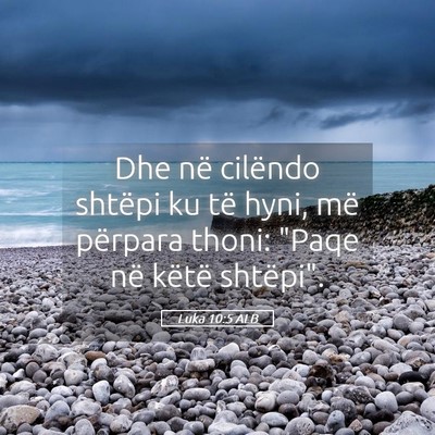 Picture 05 - Luka 10:5 ALB - Dhe në cilëndo shtëpi ku të hyni, më - Bible Verse Picture