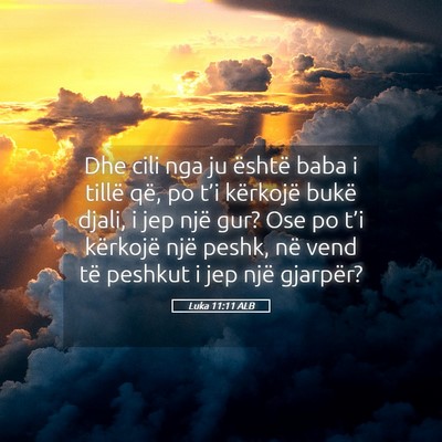 Picture 05 - Luka 11:11 ALB - Dhe cili nga ju është baba i tillë që, po - Bible Verse Picture