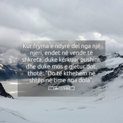 Picture 05 - Luka 11:24 ALB - Kur fryma e ndyrë del nga një njeri, endet në - Bible Verse Picture
