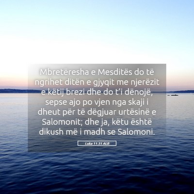 Picture 05 - Luka 11:31 ALB - Mbretëresha e Mesditës do të ngrihet ditën e - Bible Verse Picture