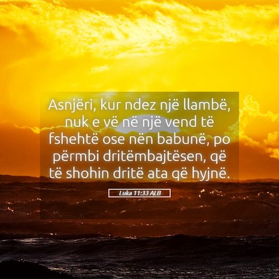 Picture 05 - Luka 11:33 ALB - Asnjëri, kur ndez një llambë, nuk e vë në - Bible Verse Picture