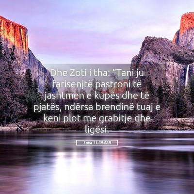 Picture 05 - Luka 11:39 ALB - Dhe Zoti i tha: “Tani ju farisenjtë pastroni - Bible Verse Picture