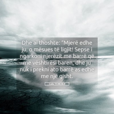Picture 05 - Luka 11:46 ALB - Dhe ai thoshte: “Mjerë edhe ju, o mësues të - Bible Verse Picture