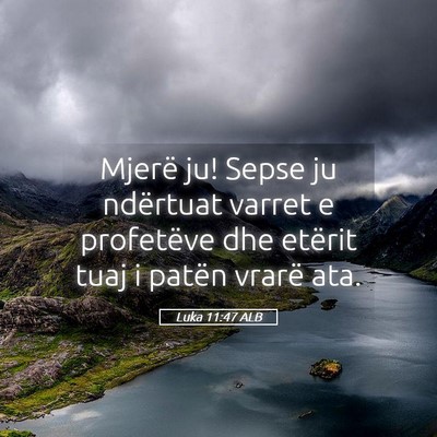Picture 05 - Luka 11:47 ALB - Mjerë ju! Sepse ju ndërtuat varret e profetëve - Bible Verse Picture