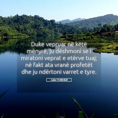 Picture 05 - Luka 11:48 ALB - Duke vepruar në këtë mënyrë, ju dëshmoni se - Bible Verse Picture