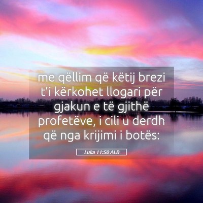 Picture 05 - Luka 11:50 ALB - me qëllim që këtij brezi t’i kërkohet - Bible Verse Picture