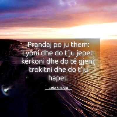 Picture 05 - Luka 11:9 ALB - Prandaj po ju them: Lypni dhe do t’ju jepet; - Bible Verse Picture