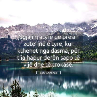Picture 05 - Luka 12:36 ALB - Ngjajini atyre që presin zotërinë e tyre, kur - Bible Verse Picture