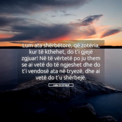 Picture 05 - Luka 12:37 ALB - Lum ata shërbëtorë, që zotëria, kur të - Bible Verse Picture