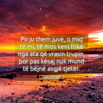 Picture 05 - Luka 12:4 ALB - Po ju them juve, o miq të mi, të mos keni - Bible Verse Picture
