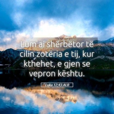 Picture 05 - Luka 12:43 ALB - Lum ai shërbëtor të cilin zotëria e tij, kur - Bible Verse Picture
