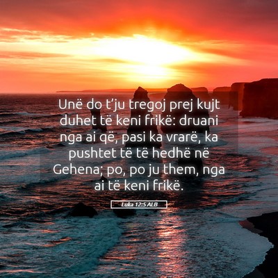 Picture 05 - Luka 12:5 ALB - Unë do t’ju tregoj prej kujt duhet të keni - Bible Verse Picture