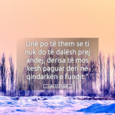 Picture 05 - Luka 12:59 ALB - Unë po të them se ti nuk do të dalësh prej - Bible Verse Picture