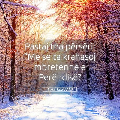 Picture 05 - Luka 13:20 ALB - Pastaj tha përsëri: “Me se ta krahasoj - Bible Verse Picture