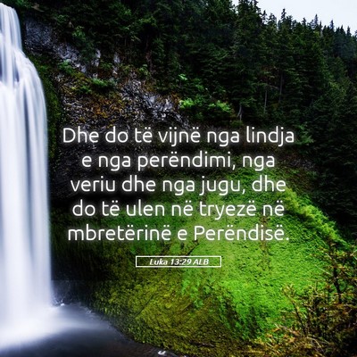Picture 05 - Luka 13:29 ALB - Dhe do të vijnë nga lindja e nga perëndimi, - Bible Verse Picture