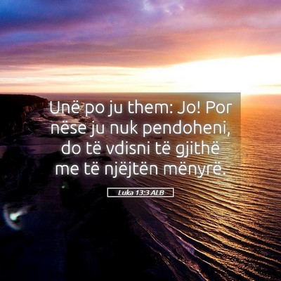 Picture 05 - Luka 13:3 ALB - Unë po ju them: Jo! Por nëse ju nuk pendoheni, - Bible Verse Picture