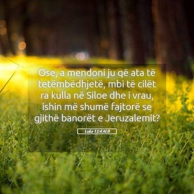 Picture 05 - Luka 13:4 ALB - Ose, a mendoni ju që ata të tetëmbëdhjetë, - Bible Verse Picture