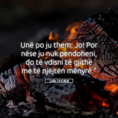 Picture 05 - Luka 13:5 ALB - Unë po ju them: Jo! Por nëse ju nuk pendoheni, - Bible Verse Picture
