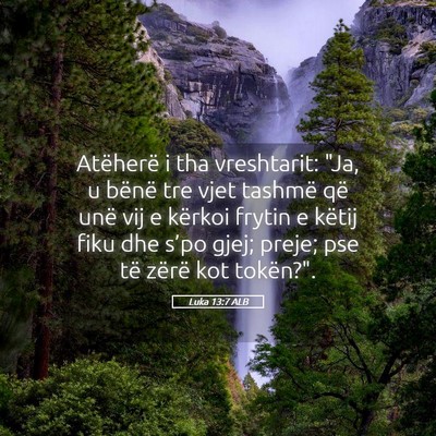 Picture 05 - Luka 13:7 ALB - Atëherë i tha vreshtarit: 