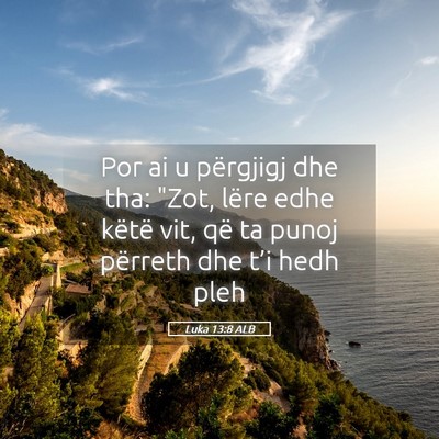 Picture 05 - Luka 13:8 ALB - Por ai u përgjigj dhe tha: 