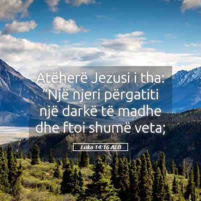 Picture 05 - Luka 14:16 ALB - Atëherë Jezusi i tha: “Një njeri përgatiti - Bible Verse Picture