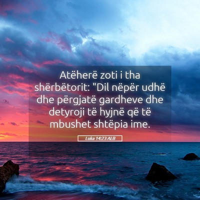 Picture 05 - Luka 14:23 ALB - Atëherë zoti i tha shërbëtorit: 