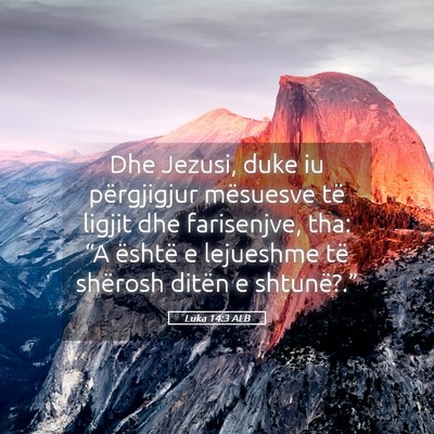 Picture 05 - Luka 14:3 ALB - Dhe Jezusi, duke iu përgjigjur mësuesve të - Bible Verse Picture