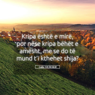 Picture 05 - Luka 14:34 ALB - Kripa është e mirë, por nëse kripa bëhët e - Bible Verse Picture