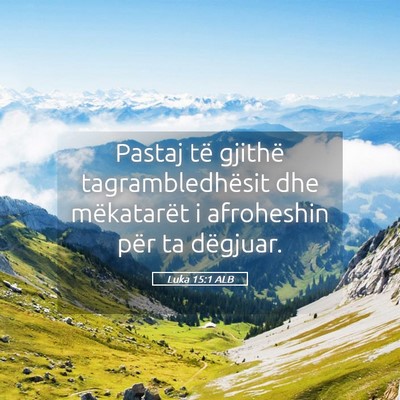 Picture 05 - Luka 15:1 ALB - Pastaj të gjithë tagrambledhësit dhe - Bible Verse Picture